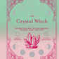 The Crystal Witch: The Magickal Way to Calm and Heal the Body, Mind, and Spirit